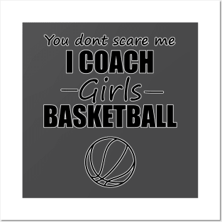 You Dont Scare Me I Coach Girls Basketball Posters and Art